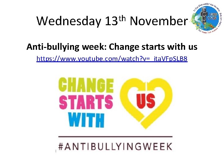 Wednesday 13 th November Anti-bullying week: Change starts with us https: //www. youtube. com/watch?