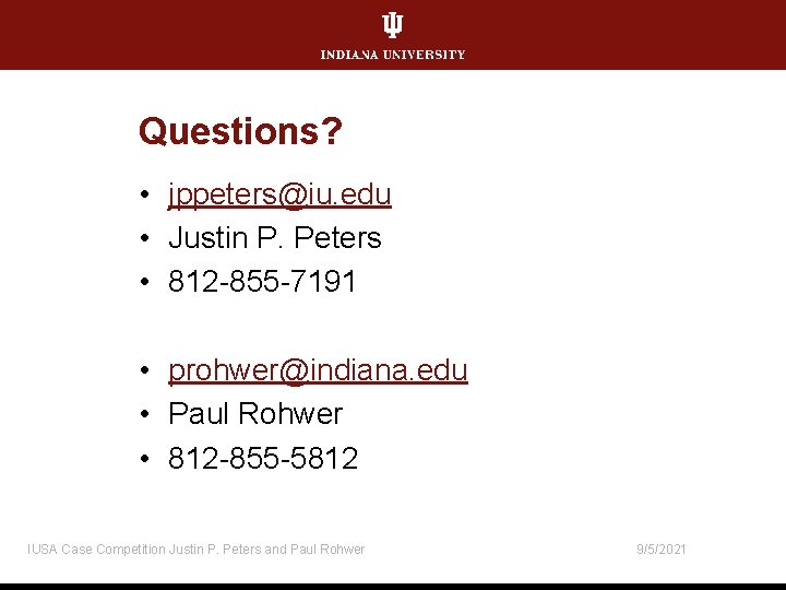Questions? • jppeters@iu. edu • Justin P. Peters • 812 -855 -7191 • prohwer@indiana.
