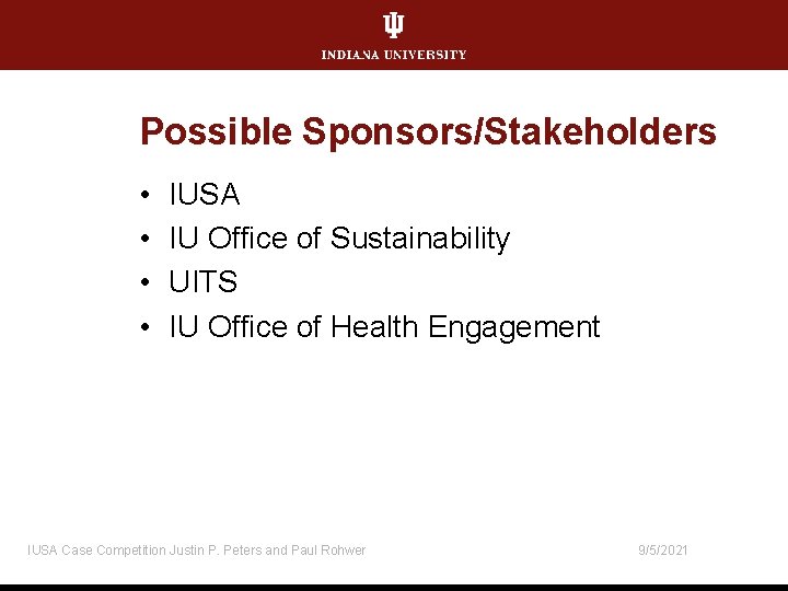 Possible Sponsors/Stakeholders • • IUSA IU Office of Sustainability UITS IU Office of Health