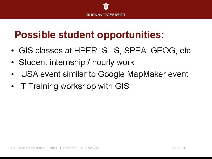 Possible student opportunities: • • GIS classes at HPER, SLIS, SPEA, GEOG, etc. Student