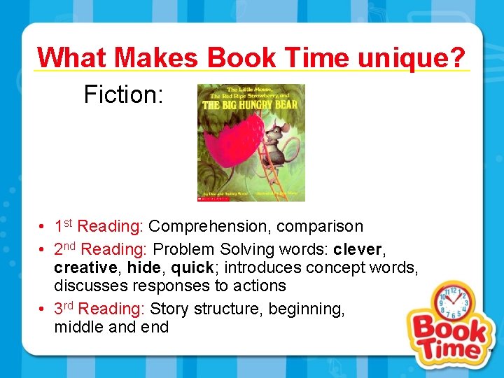 What Makes Book Time unique? Fiction: • 1 st Reading: Comprehension, comparison • 2