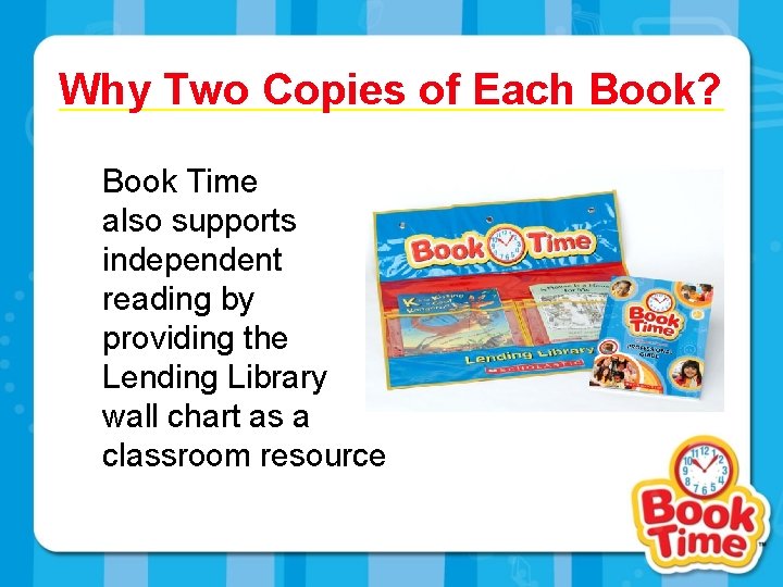 Why Two Copies of Each Book? Book Time also supports independent reading by providing