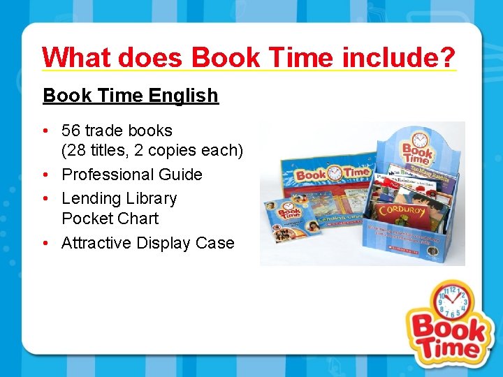 What does Book Time include? Book Time English • 56 trade books (28 titles,