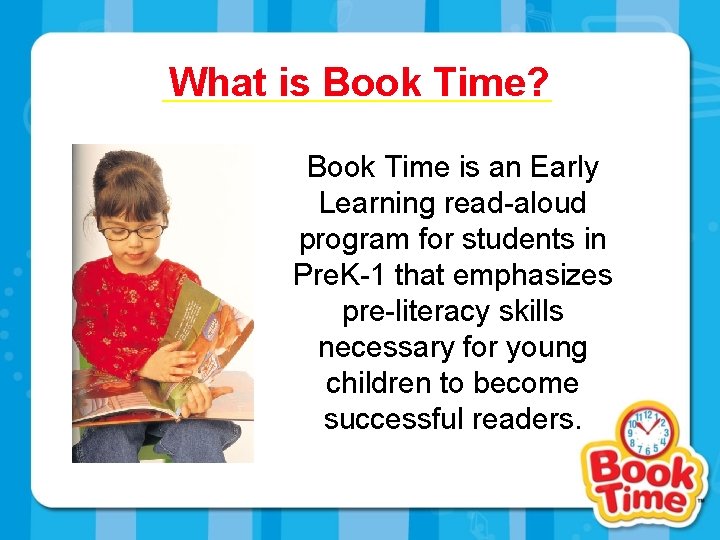 What is Book Time? Book Time is an Early Learning read-aloud program for students