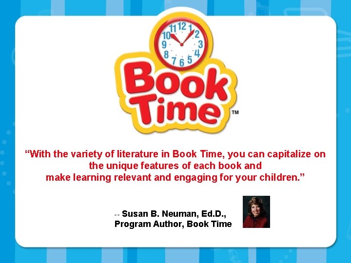 “With the variety of literature in Book Time, you can capitalize on the unique