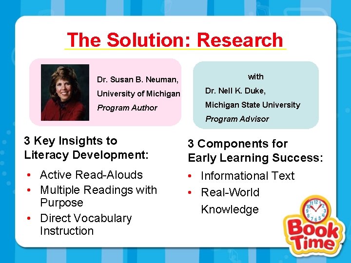 The Solution: Research Dr. Susan B. Neuman, with University of Michigan Dr. Nell K.