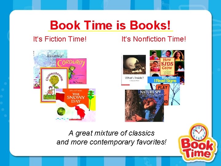 Book Time is Books! It’s Fiction Time! It’s Nonfiction Time! A great mixture of