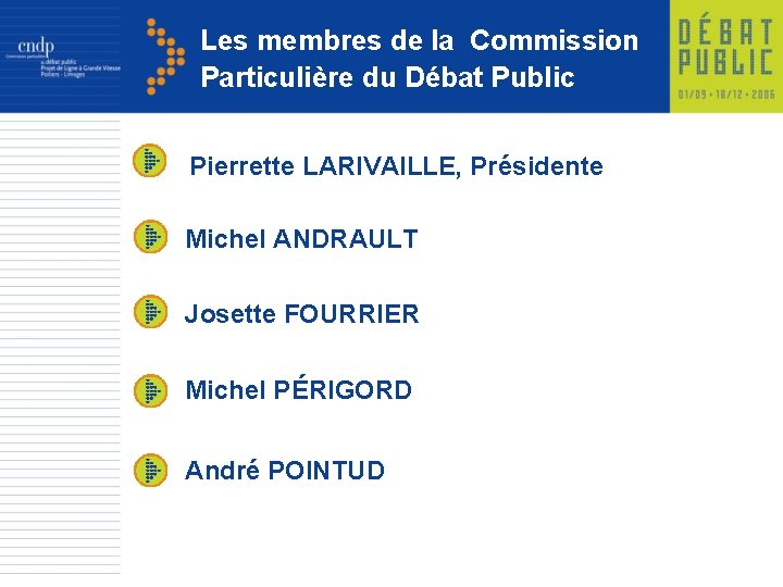 Les membres de la Commission Particulière du Débat Public Pierrette LARIVAILLE, Présidente Michel ANDRAULT