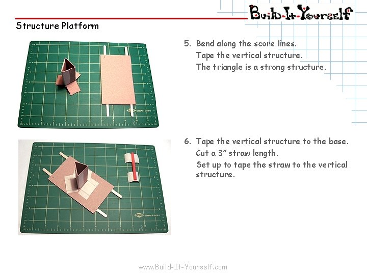 Structure Platform 5. Bend along the score lines. Tape the vertical structure. The triangle