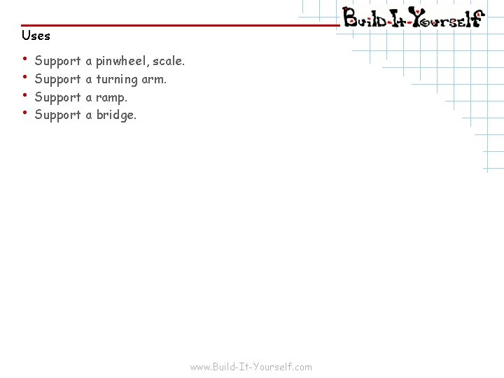 Uses • Support a pinwheel, scale. • Support a turning arm. • Support a