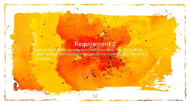 Requirement 2 Explain the differences between continuous tone, line, and halftone artwork. Describe how