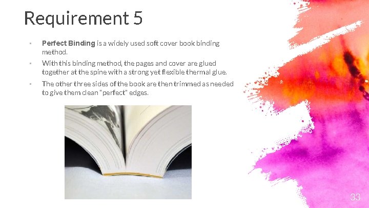 Requirement 5 • Perfect Binding is a widely used soft cover book binding method.