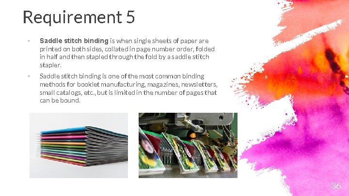 Requirement 5 • Saddle stitch binding is when single sheets of paper are printed