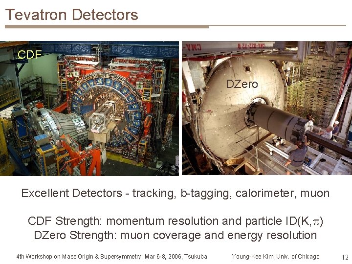 Tevatron Detectors CDF DZero Excellent Detectors - tracking, b-tagging, calorimeter, muon CDF Strength: momentum