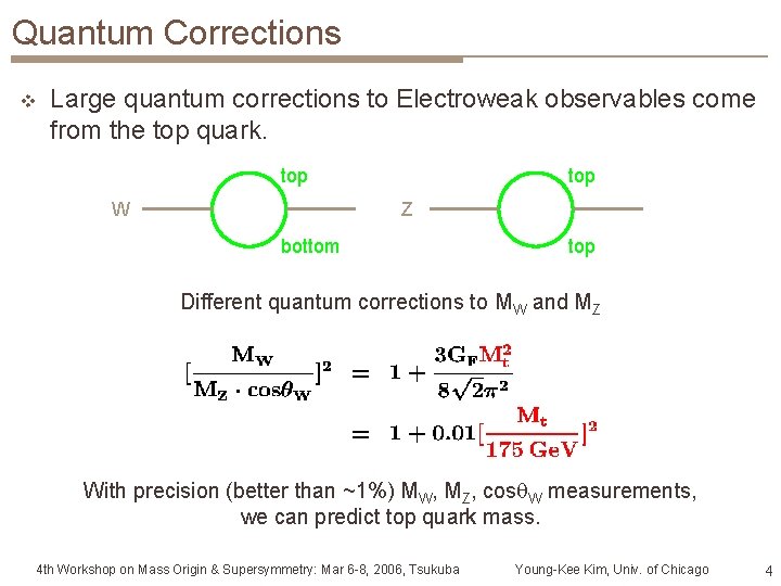 Quantum Corrections v Large quantum corrections to Electroweak observables come from the top quark.