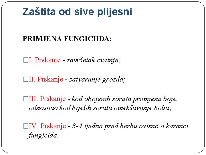 Zaštita od sive plijesni PRIMJENA FUNGICIIDA: �I. Prskanje - završetak cvatnje; �II. Prskanje -