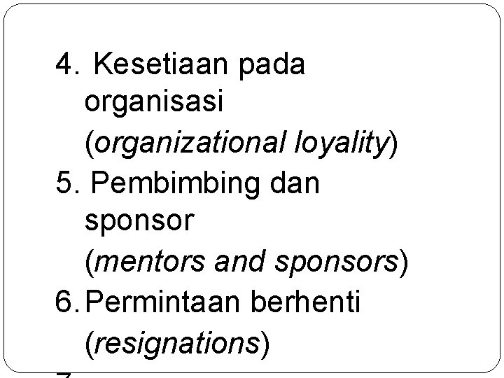 4. Kesetiaan pada organisasi (organizational loyality) 5. Pembimbing dan sponsor (mentors and sponsors) 6.