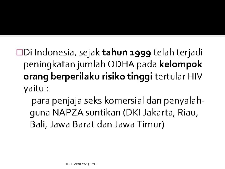 �Di Indonesia, sejak tahun 1999 telah terjadi peningkatan jumlah ODHA pada kelompok orang berperilaku