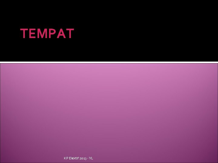TEMPAT KP Elektif 2013 - YL 