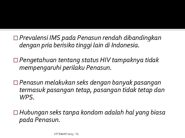 � Prevalensi IMS pada Penasun rendah dibandingkan dengan pria berisiko tinggi lain di Indonesia.