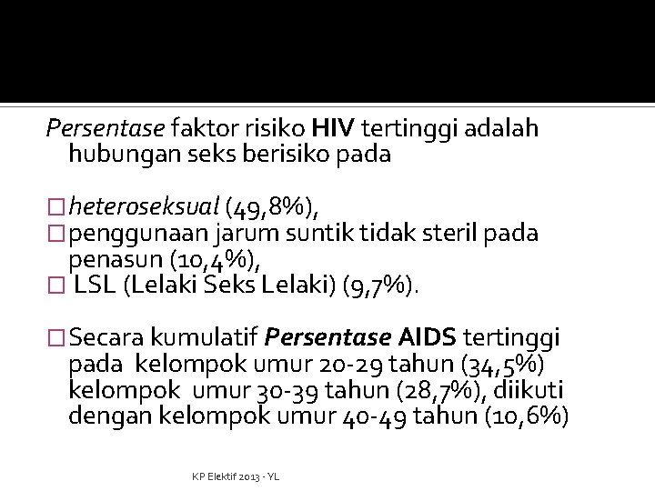 Persentase faktor risiko HIV tertinggi adalah hubungan seks berisiko pada �heteroseksual (49, 8%), �penggunaan