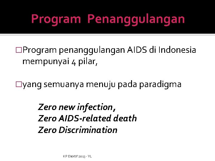 Program Penanggulangan �Program penanggulangan AIDS di Indonesia mempunyai 4 pilar, �yang semuanya menuju pada