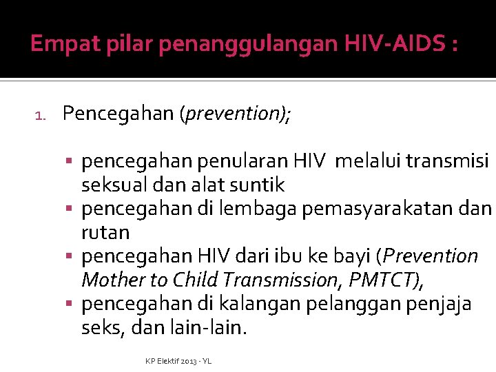 Empat pilar penanggulangan HIV-AIDS : 1. Pencegahan (prevention); pencegahan penularan HIV melalui transmisi seksual