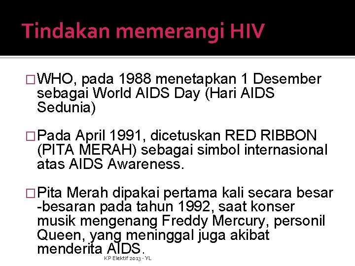 Tindakan memerangi HIV �WHO, pada 1988 menetapkan 1 Desember sebagai World AIDS Day (Hari