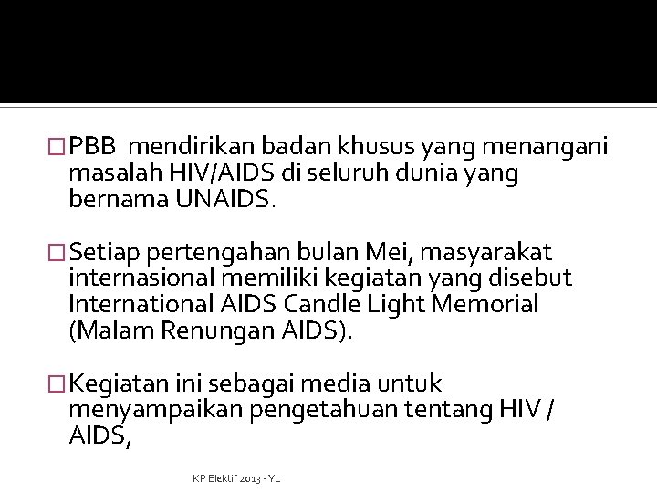 �PBB mendirikan badan khusus yang menangani masalah HIV/AIDS di seluruh dunia yang bernama UNAIDS.