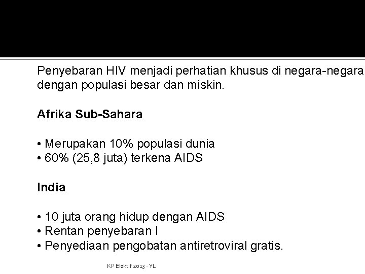 Penyebaran HIV menjadi perhatian khusus di negara-negara dengan populasi besar dan miskin. Afrika Sub-Sahara