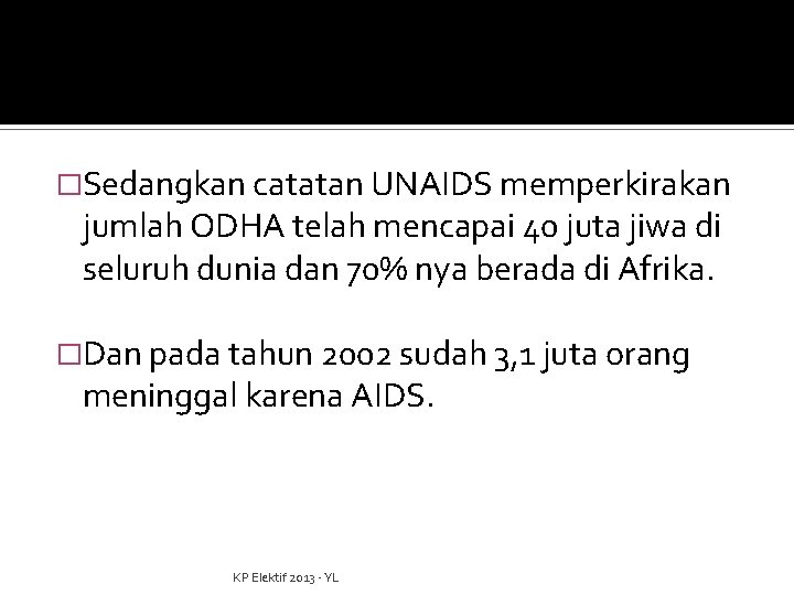�Sedangkan catatan UNAIDS memperkirakan jumlah ODHA telah mencapai 40 juta jiwa di seluruh dunia