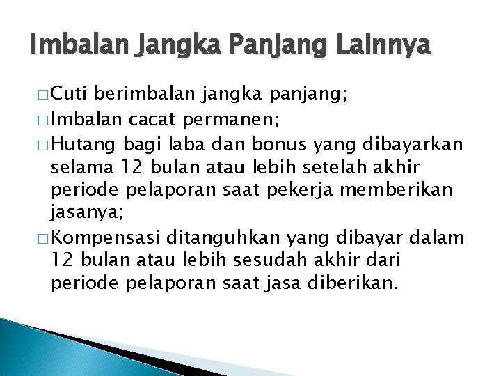 Imbalan Jangka Panjang Lainnya � Cuti berimbalan jangka panjang; � Imbalan cacat permanen; �