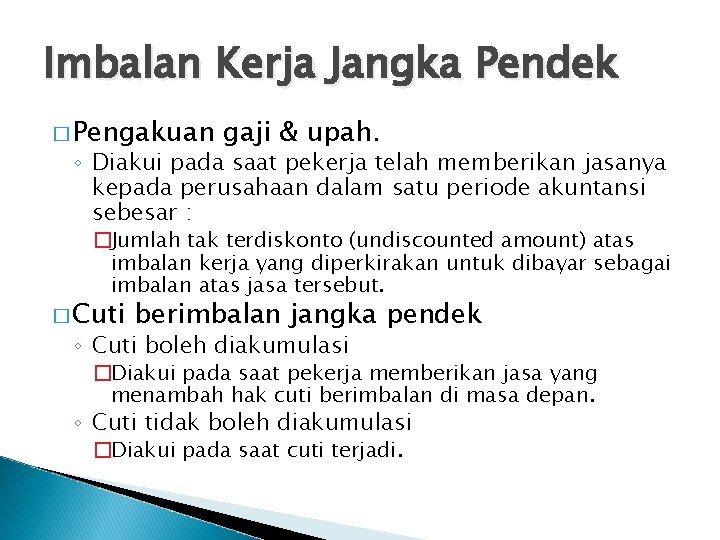 Imbalan Kerja Jangka Pendek � Pengakuan gaji & upah. ◦ Diakui pada saat pekerja