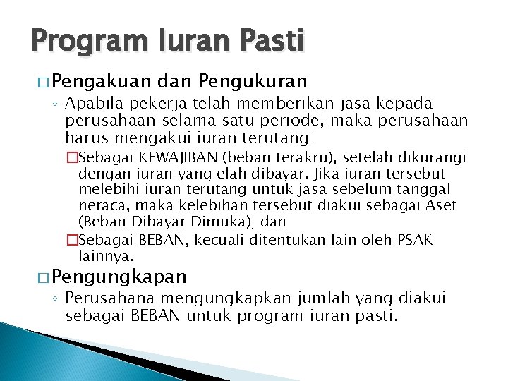 Program Iuran Pasti � Pengakuan dan Pengukuran ◦ Apabila pekerja telah memberikan jasa kepada