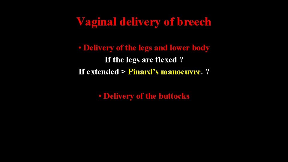 Vaginal delivery of breech • Delivery of the legs and lower body If the