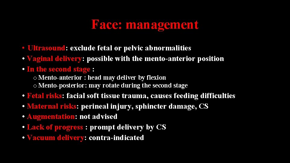 Face: management • Ultrasound: exclude fetal or pelvic abnormalities • Vaginal delivery: possible with