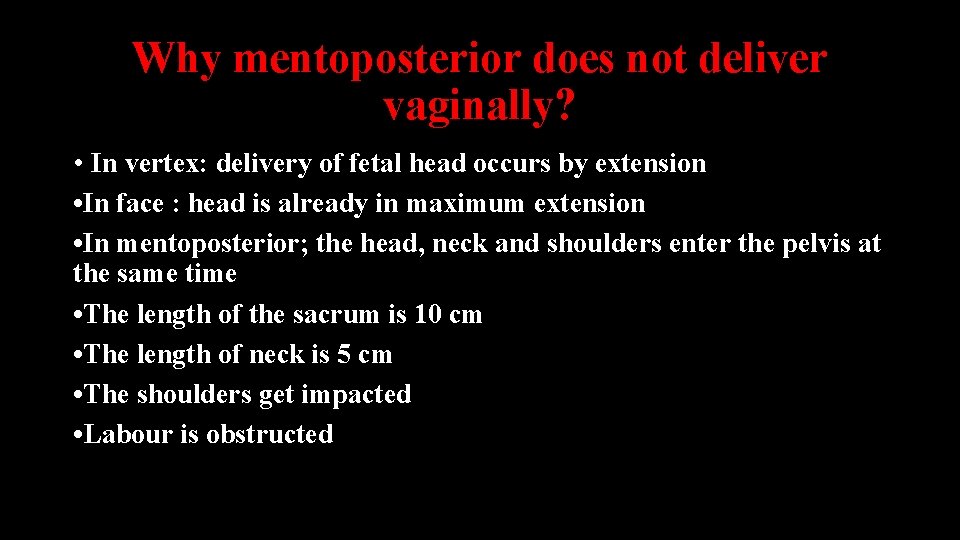 Why mentoposterior does not deliver vaginally? • In vertex: delivery of fetal head occurs