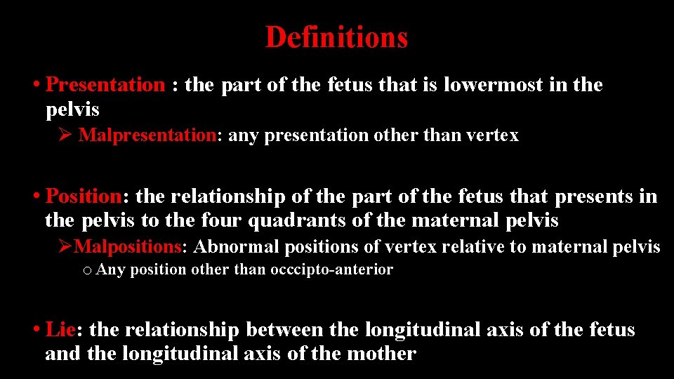 Definitions • Presentation : the part of the fetus that is lowermost in the