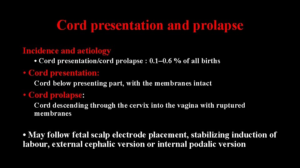 Cord presentation and prolapse Incidence and aetiology • Cord presentation/cord prolapse : 0. 1–