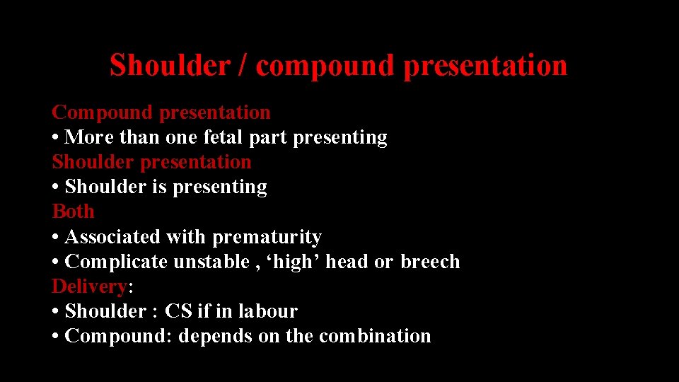 Shoulder / compound presentation Compound presentation • More than one fetal part presenting Shoulder