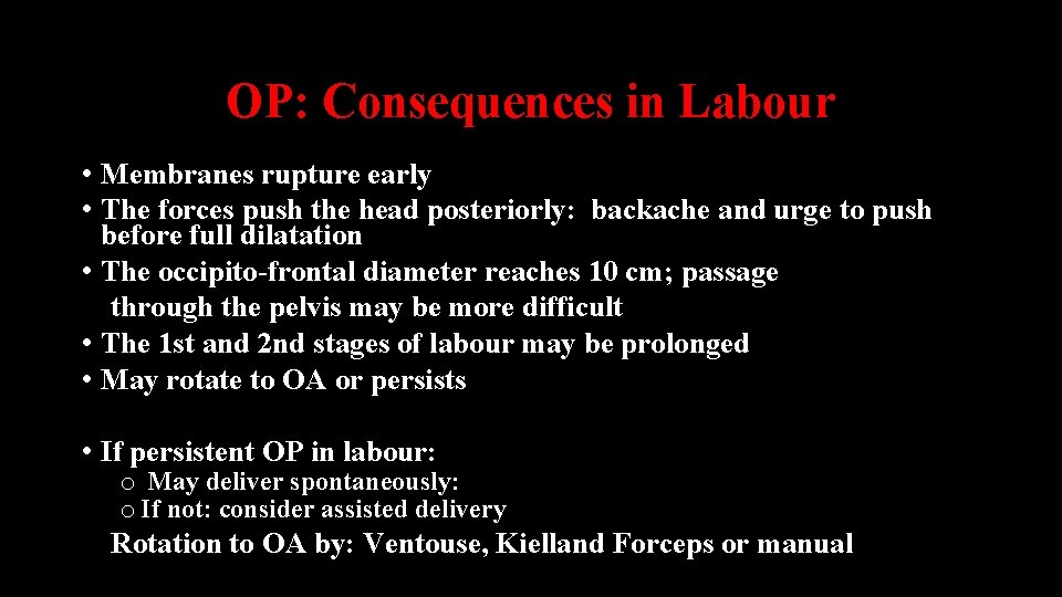 OP: Consequences in Labour • Membranes rupture early • The forces push the head