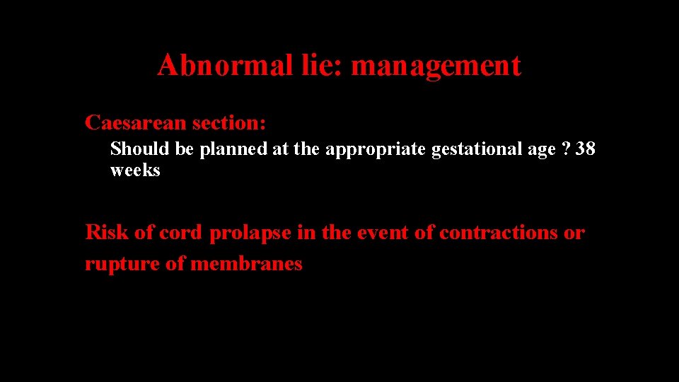 Abnormal lie: management Caesarean section: Should be planned at the appropriate gestational age ?