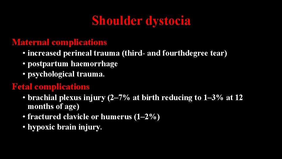 Shoulder dystocia Maternal complications • increased perineal trauma (third- and fourthdegree tear) • postpartum