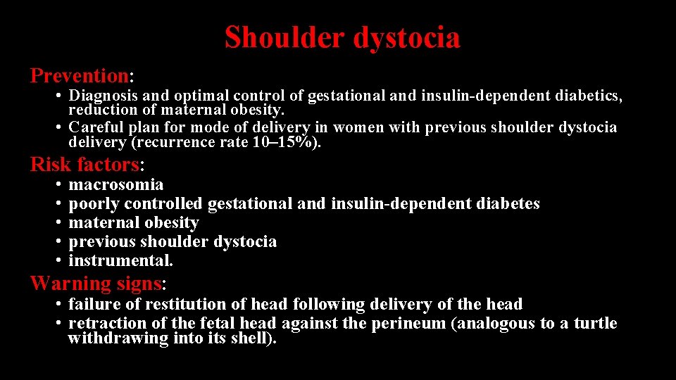 Shoulder dystocia Prevention: • Diagnosis and optimal control of gestational and insulin-dependent diabetics, reduction