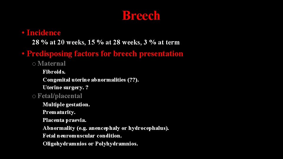 Breech • Incidence 28 % at 20 weeks, 15 % at 28 weeks, 3