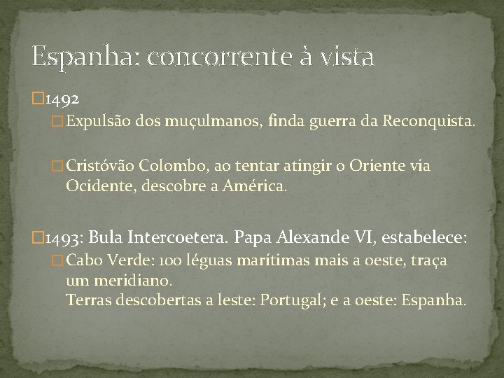Espanha: concorrente à vista � 1492 � Expulsão dos muçulmanos, finda guerra da Reconquista.