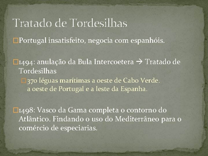 Tratado de Tordesilhas �Portugal insatisfeito, negocia com espanhóis. � 1494: anulação da Bula Intercoetera