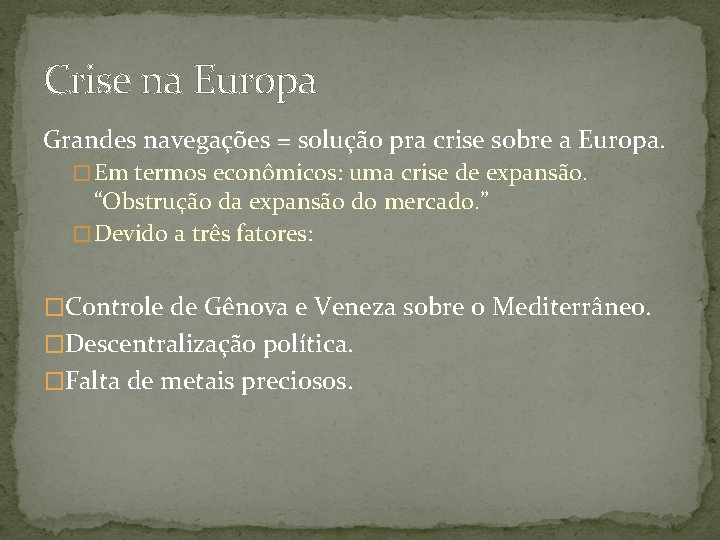 Crise na Europa Grandes navegações = solução pra crise sobre a Europa. � Em