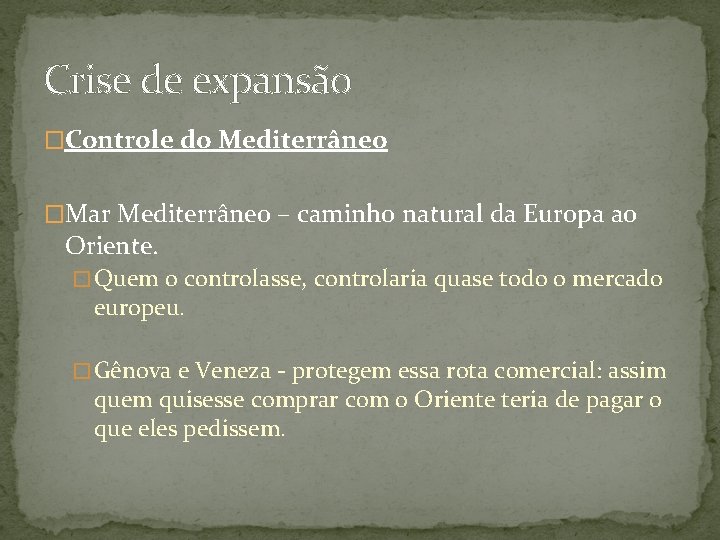 Crise de expansão �Controle do Mediterrâneo �Mar Mediterrâneo – caminho natural da Europa ao
