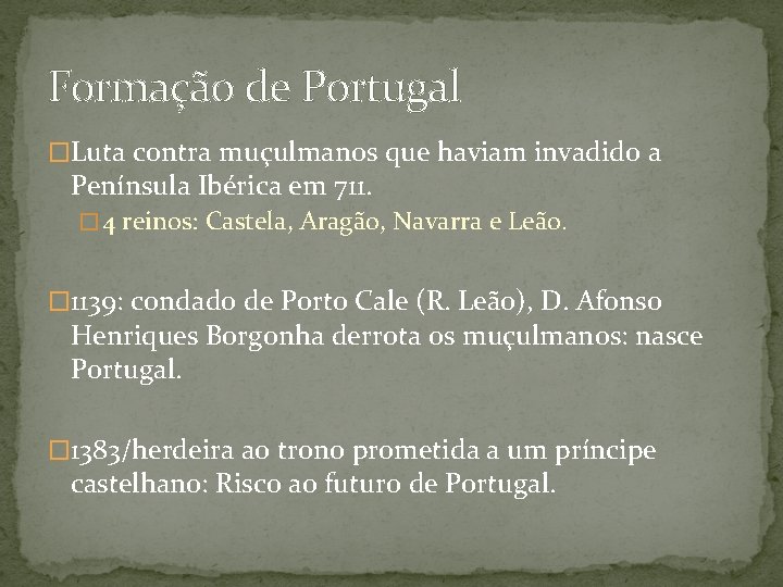 Formação de Portugal �Luta contra muçulmanos que haviam invadido a Península Ibérica em 711.